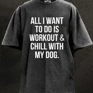 All I Want To Do Is Workout & Chill With My Dog T-Shirt