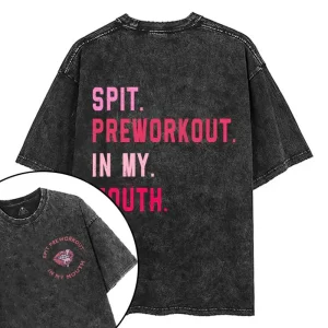 SPIT PREWORKOUT IN MY MOUTH T-SHIRT