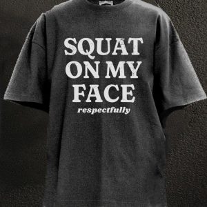 Squat on my face respectfully T-Shirt