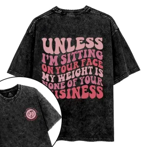 UNLESS I'M SITTING ON YOUR FACE T-SHIRT